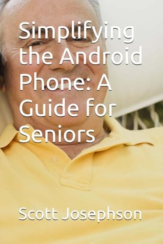 Simplifying the Android Phone: A Guide for Seniors